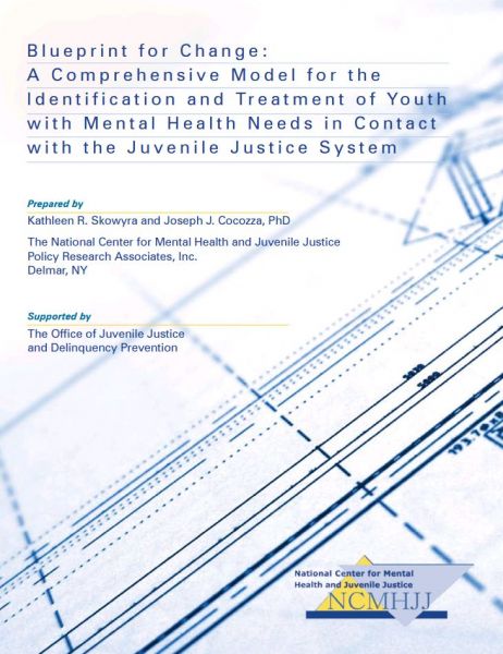 Blueprint for Change: A Comprehensive Model for the Identification and Treatment of Youth with Mental Health Needs in Contact with the Juvenile Justice System