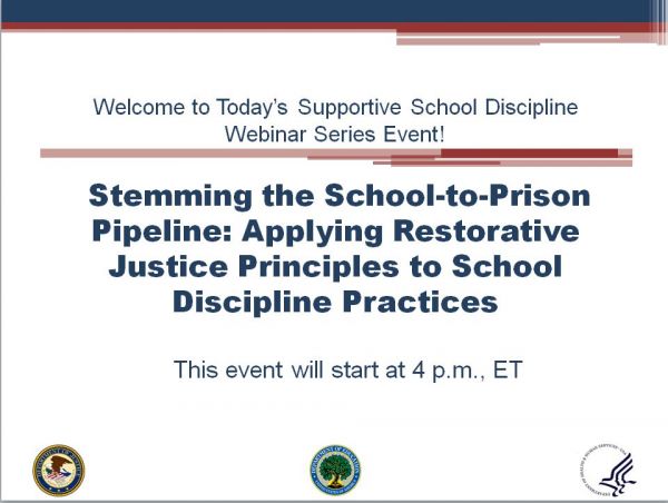 Stemming the School-to-Prison Pipeline: Applying Restorative Justice Principles to School Discipline Practices Supportive School Discipline (SSD) Webinar Series
